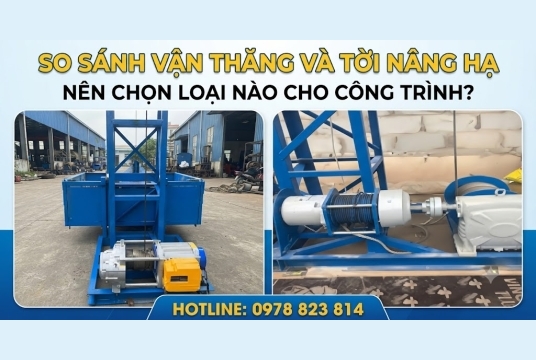  SO SÁNH VẬN THĂNG VÀ TỜI NÂNG HẠ – NÊN CHỌN LOẠI NÀO CHO CÔNG TRÌNH?