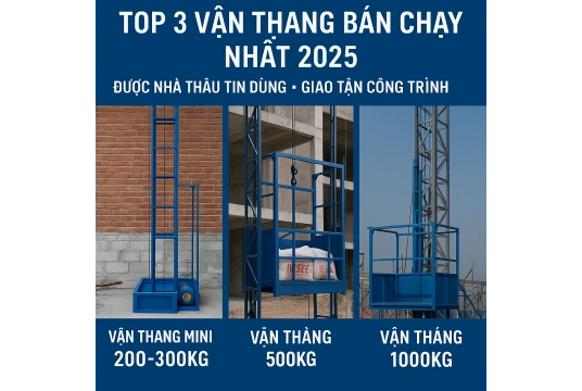 Top 3 Mẫu Vận Thăng Bán Chạy Nhất 2025 – Được Nhà Thầu Tin Dùng Nhiều Nhất